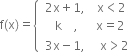 straight f left parenthesis straight x right parenthesis equals open curly brackets table attributes columnalign left end attributes row cell table row cell 2 straight x plus 1 comma space space space space straight x less than 2 end cell row cell space space space straight k space space space space comma space space space space space space straight x equals 2 end cell end table end cell row cell space 3 straight x minus 1 comma space space space space space straight x greater than 2 end cell end table close