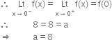 therefore space Lt with straight x rightwards arrow 0 to the power of minus below straight f left parenthesis straight x right parenthesis equals Lt with straight x rightwards arrow 0 to the power of plus below straight f left parenthesis straight x right parenthesis equals straight f left parenthesis 0 right parenthesis
therefore space space space space space space space space space space space 8 equals 8 equals straight a
rightwards double arrow space space space space space space space space space space straight a equals 8