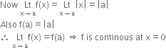 Now space Lt with straight x rightwards arrow straight a below straight f left parenthesis straight x right parenthesis equals Lt with straight x rightwards arrow straight a below open vertical bar straight x close vertical bar equals open vertical bar straight a close vertical bar
Also space straight f left parenthesis straight a right parenthesis equals open vertical bar straight a close vertical bar
therefore space Lt with straight x rightwards arrow straight a below straight f left parenthesis straight x right parenthesis equals straight f left parenthesis straight a right parenthesis space rightwards double arrow space straight f space is space continous space at space straight x equals 0