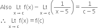 Also space Lt with straight x rightwards arrow straight c below straight f left parenthesis straight x right parenthesis minus Lt with straight x rightwards arrow straight c below open parentheses fraction numerator 1 over denominator straight x minus 5 end fraction close parentheses equals fraction numerator 1 over denominator straight c minus 5 end fraction
therefore space Lt with straight x rightwards arrow straight c below straight f left parenthesis straight x right parenthesis equals straight f left parenthesis straight c right parenthesis