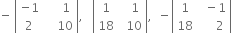 negative space open vertical bar table row cell negative 1 end cell cell space space space space space 1 end cell row 2 cell space space space space 10 end cell end table close vertical bar comma space space space open vertical bar table row 1 cell space space space 1 end cell row 18 cell space space 10 end cell end table close vertical bar comma space space minus open vertical bar table row 1 cell space space minus 1 end cell row 18 cell space space space space space 2 end cell end table close vertical bar

