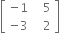 open square brackets table row cell negative 1 end cell cell space space space 5 end cell row cell negative 3 end cell cell space space space 2 end cell end table close square brackets