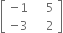 open square brackets table row cell negative 1 end cell cell space space space space 5 end cell row cell negative 3 end cell cell space space space space 2 end cell end table close square brackets