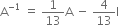 straight A to the power of negative 1 end exponent space equals space 1 over 13 straight A space minus space 4 over 13 straight I