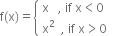 straight f left parenthesis straight x right parenthesis equals open curly brackets table attributes columnalign left end attributes row cell straight x space space space comma space if space straight x less than 0 end cell row cell straight x squared space space comma space if space straight x greater than 0 end cell end table close