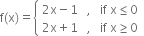 straight f left parenthesis straight x right parenthesis equals open curly brackets table attributes columnalign left end attributes row cell 2 straight x minus 1 space space space comma space space space if space straight x less or equal than 0 end cell row cell 2 straight x plus 1 space space space comma space space space if space straight x greater or equal than 0 end cell end table close