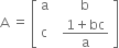 straight A space equals space open square brackets table row straight a cell space space straight b end cell row straight c cell space space fraction numerator 1 plus bc over denominator straight a end fraction end cell end table close square brackets