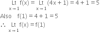 space space space space space space Lt with straight x rightwards arrow 1 below straight f left parenthesis straight x right parenthesis equals Lt with straight x rightwards arrow 1 below left parenthesis 4 straight x plus 1 right parenthesis equals 4 plus 1 equals 5
Also space space space space straight f left parenthesis 1 right parenthesis equals 4 plus 1 equals 5
therefore space Lt with straight x rightwards arrow 1 below straight f left parenthesis straight x right parenthesis equals straight f left parenthesis 1 right parenthesis