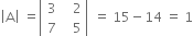 open vertical bar straight A close vertical bar space equals open vertical bar table row 3 cell space space space 2 end cell row 7 cell space space space 5 end cell end table close vertical bar space equals space 15 minus 14 space equals space 1