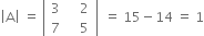 open vertical bar straight A close vertical bar space equals space open vertical bar table row 3 cell space space space 2 end cell row 7 cell space space space space 5 space end cell end table close vertical bar space equals space 15 minus 14 space equals space 1