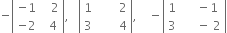 negative open vertical bar table row cell negative 1 end cell cell space space space 2 end cell row cell negative 2 end cell cell space space 4 end cell end table close vertical bar comma space space space open vertical bar table row 1 cell space space space space space space space 2 end cell row 3 cell space space space space space space space 4 end cell end table close vertical bar comma space space space space minus open vertical bar table row 1 cell space space space space minus 1 end cell row 3 cell space space space space space minus space 2 end cell end table close vertical bar