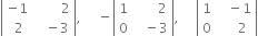 open vertical bar table row cell negative 1 end cell cell space space space space space space space space 2 end cell row cell space 2 end cell cell space space space minus 3 end cell end table close vertical bar comma space space space space space minus open vertical bar table row 1 cell space space space space space space space 2 end cell row 0 cell space space space minus 3 end cell end table close vertical bar comma space space space space space open vertical bar table row 1 cell space space space minus 1 end cell row 0 cell space space space space space 2 end cell end table close vertical bar
