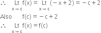 therefore space space space Lt with straight x rightwards arrow straight c below straight f left parenthesis straight x right parenthesis equals Lt with straight x rightwards arrow straight c below left parenthesis negative straight x plus 2 right parenthesis equals negative straight c plus 2
Also space space space space space space space straight f left parenthesis straight c right parenthesis equals negative straight c plus 2
therefore space space space Lt with straight x rightwards arrow straight c below straight f left parenthesis straight x right parenthesis equals straight f left parenthesis straight c right parenthesis