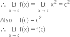 therefore space Lt with straight x rightwards arrow straight c below straight f left parenthesis straight x right parenthesis equals space Lt with straight x rightwards arrow straight c below space straight x squared equals straight c squared
Also space space space space space straight f left parenthesis straight c right parenthesis equals straight c squared
therefore space Lt with straight x rightwards arrow straight c below straight f left parenthesis straight x right parenthesis equals straight f left parenthesis straight c right parenthesis