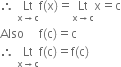 therefore space Lt with straight x rightwards arrow straight c below straight f left parenthesis straight x right parenthesis equals Lt with straight x rightwards arrow straight c below straight x equals straight c
Also space space space space space straight f left parenthesis straight c right parenthesis equals straight c
therefore space Lt with straight x rightwards arrow straight c below straight f left parenthesis straight c right parenthesis equals straight f left parenthesis straight c right parenthesis