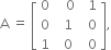 straight A space equals space open square brackets table row 0 cell space space space 0 end cell cell space space 1 end cell row 0 cell space space 1 end cell cell space space 0 end cell row 1 cell space space 0 end cell cell space space 0 end cell end table close square brackets comma