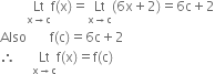 space space space space space space space space Lt with straight x rightwards arrow straight c below straight f left parenthesis straight x right parenthesis equals Lt with straight x rightwards arrow straight c below left parenthesis 6 straight x plus 2 right parenthesis equals 6 straight c plus 2
Also space space space space space space space straight f left parenthesis straight c right parenthesis equals 6 straight c plus 2
therefore space space space space space Lt with straight x rightwards arrow straight c below straight f left parenthesis straight x right parenthesis equals straight f left parenthesis straight c right parenthesis