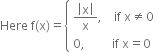 Here space straight f left parenthesis straight x right parenthesis equals open curly brackets table attributes columnalign left end attributes row cell fraction numerator open vertical bar straight x close vertical bar over denominator straight x end fraction comma space space space space if space straight x not equal to 0 end cell row cell 0 comma space space space space space space space space space if space straight x equals 0 end cell end table close