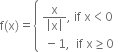 straight f left parenthesis straight x right parenthesis equals open curly brackets table attributes columnalign left end attributes row cell fraction numerator straight x over denominator open vertical bar straight x close vertical bar end fraction comma space if space straight x less than 0 end cell row cell space minus 1 comma space space if space straight x greater or equal than 0 end cell end table close