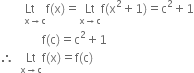 space space space space space Lt with space space space straight x rightwards arrow straight c below straight f left parenthesis straight x right parenthesis equals Lt with straight x rightwards arrow straight c below straight f left parenthesis straight x squared plus 1 right parenthesis equals straight c squared plus 1
space space space space space space space space space space space space space space straight f left parenthesis straight c right parenthesis equals straight c squared plus 1
therefore space space Lt with straight x rightwards arrow straight c below straight f left parenthesis straight x right parenthesis equals straight f left parenthesis straight c right parenthesis