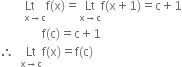 space space space space space Lt with space space space straight x rightwards arrow straight c below straight f left parenthesis straight x right parenthesis equals Lt with straight x rightwards arrow straight c below straight f left parenthesis straight x plus 1 right parenthesis equals straight c plus 1
space space space space space space space space space space space space space space straight f left parenthesis straight c right parenthesis equals straight c plus 1
therefore space space Lt with straight x rightwards arrow straight c below straight f left parenthesis straight x right parenthesis equals straight f left parenthesis straight c right parenthesis