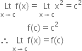 Lt with straight x rightwards arrow straight c below straight f left parenthesis straight x right parenthesis equals Lt with straight x rightwards arrow straight c below straight x squared equals straight c squared
space space space space space space space space space space space space space straight f left parenthesis straight c right parenthesis equals straight c squared
therefore space Lt with straight x rightwards arrow straight c below straight f left parenthesis straight x right parenthesis equals straight f left parenthesis straight c right parenthesis