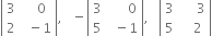 open vertical bar table row 3 cell space space space 0 end cell row 2 cell space space minus 1 end cell end table close vertical bar comma space space space minus open vertical bar table row 3 cell space space space space space space 0 end cell row 5 cell space space minus 1 end cell end table close vertical bar comma space space space open vertical bar table row 3 cell space space space space space 3 end cell row 5 cell space space space 2 end cell end table close vertical bar