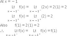 At space straight x equals negative 1
space space space space space space space space Lt with straight x rightwards arrow negative 1 to the power of minus below straight f left parenthesis straight x right parenthesis equals Lt with straight x rightwards arrow negative 1 to the power of minus below left parenthesis 2 straight x right parenthesis equals 2 left parenthesis 1 right parenthesis equals 2
space space space space space space space space Lt with straight x rightwards arrow negative 1 to the power of plus below straight f left parenthesis straight x right parenthesis equals Lt with straight x rightwards arrow negative 1 to the power of plus below left parenthesis 2 right parenthesis equals 2
Also space space space space space space space space straight f left parenthesis 1 right parenthesis equals 2 left parenthesis 1 right parenthesis equals 2
therefore space stack space space space space space space space space space space Lt space with straight x rightwards arrow negative 1 to the power of minus below straight f left parenthesis straight x right parenthesis equals Lt with straight x rightwards arrow negative 1 to the power of plus below straight f left parenthesis straight x right parenthesis equals straight f left parenthesis 1 right parenthesis