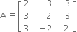 straight A space equals open square brackets table row 2 cell space space minus 3 end cell cell space space space space 3 end cell row 3 cell space space space space space space 2 end cell cell space space space space 3 end cell row 3 cell space space minus 2 end cell cell space space space 2 end cell end table close square brackets