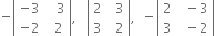 negative open vertical bar table row cell negative 3 end cell cell space space space 3 end cell row cell negative 2 end cell cell space space 2 end cell end table close vertical bar comma space space space open vertical bar table row 2 cell space space 3 end cell row 3 cell space space 2 end cell end table close vertical bar comma space space minus open vertical bar table row 2 cell space space minus 3 end cell row 3 cell space space minus 2 end cell end table close vertical bar