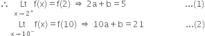 therefore space space Lt with straight x rightwards arrow 2 to the power of plus below straight f left parenthesis straight x right parenthesis equals straight f left parenthesis 2 right parenthesis space rightwards double arrow space 2 straight a plus straight b equals 5 space space space space space space space space space space space space space space space space space space space space space space space space space space space space... left parenthesis 1 right parenthesis
space space space space space Lt with straight x rightwards arrow 10 to the power of minus below straight f left parenthesis straight x right parenthesis equals straight f left parenthesis 10 right parenthesis space rightwards double arrow space 10 straight a plus straight b equals 21 space space space space space space space space space space space space space space space space space space space space... left parenthesis 2 right parenthesis