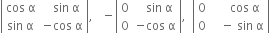 open vertical bar table row cell cos space straight alpha end cell cell space space space sin space straight alpha end cell row cell sin space straight alpha end cell cell negative cos space straight alpha end cell end table close vertical bar comma space space space minus open vertical bar table row 0 cell space space space sin space straight alpha end cell row 0 cell negative cos space straight alpha end cell end table close vertical bar comma space space open vertical bar table row 0 cell space space space space space cos space straight alpha end cell row 0 cell space space space minus space sin space straight alpha end cell end table close vertical bar