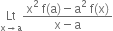 Lt with straight x rightwards arrow straight a below fraction numerator straight x squared space straight f left parenthesis straight a right parenthesis minus straight a squared space straight f left parenthesis straight x right parenthesis over denominator straight x minus straight a end fraction