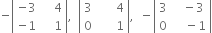 negative open vertical bar table row cell negative 3 end cell cell space space space space 4 end cell row cell negative 1 end cell cell space space space space 1 end cell end table close vertical bar comma space space open vertical bar table row 3 cell space space space space space space 4 end cell row 0 cell space space space space space space 1 end cell end table close vertical bar comma space space minus open vertical bar table row 3 cell space space space minus 3 end cell row 0 cell space space space space minus 1 end cell end table close vertical bar