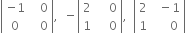 open vertical bar table row cell negative 1 end cell cell space space space 0 end cell row 0 cell space space space 0 end cell end table close vertical bar comma space space minus open vertical bar table row 2 cell space space space space 0 end cell row 1 cell space space space space 0 end cell end table close vertical bar comma space space open vertical bar table row 2 cell space space minus 1 end cell row 1 cell space space space space space 0 end cell end table close vertical bar