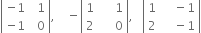 open vertical bar table row cell negative 1 end cell cell space space 1 end cell row cell negative 1 end cell cell space space 0 end cell end table close vertical bar comma space space space space minus open vertical bar table row 1 cell space space space space space 1 end cell row 2 cell space space space space space 0 end cell end table close vertical bar comma space space space open vertical bar table row 1 cell space space space space minus 1 end cell row 2 cell space space space space minus 1 end cell end table close vertical bar