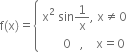 straight f left parenthesis straight x right parenthesis equals open curly brackets table attributes columnalign left end attributes row cell straight x squared space sin 1 over straight x comma space straight x not equal to 0 end cell row cell space space space space space space space 0 space space space comma space space space space straight x equals 0 end cell end table close