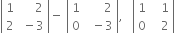 open vertical bar table row 1 cell space space space space space 2 end cell row 2 cell space minus 3 end cell end table close vertical bar minus space open vertical bar table row 1 cell space space space space space space 2 end cell row 0 cell space space minus 3 end cell end table close vertical bar comma space space space open vertical bar table row 1 cell space space space 1 end cell row 0 cell space space space 2 end cell end table close vertical bar