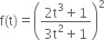 straight f left parenthesis straight t right parenthesis equals open parentheses fraction numerator 2 straight t cubed plus 1 over denominator 3 straight t squared plus 1 end fraction close parentheses squared