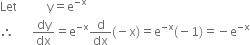 Let space space space space space space space space space space straight y equals straight e to the power of negative straight x end exponent
therefore space space space space space space dy over dx equals straight e to the power of negative straight x end exponent straight d over dx left parenthesis negative straight x right parenthesis equals straight e to the power of negative straight x end exponent left parenthesis negative 1 right parenthesis equals negative straight e to the power of negative straight x end exponent