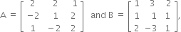 straight A space equals space open square brackets table row 2 cell space space space 2 end cell cell space space space 1 end cell row cell negative 2 end cell cell space space space 1 end cell cell space space 2 end cell row 1 cell space minus 2 end cell cell space space 2 end cell end table close square brackets space space space and space straight B space equals space open square brackets table row 1 cell space space 3 end cell cell space space 2 end cell row 1 cell space space space 1 end cell cell space 1 end cell row 2 cell negative 3 end cell cell space 1 end cell end table close square brackets comma