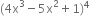 left parenthesis 4 straight x cubed minus 5 straight x squared plus 1 right parenthesis to the power of 4