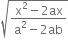 square root of fraction numerator straight x squared minus 2 ax over denominator straight a squared minus 2 ab end fraction end root