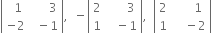 open vertical bar table row cell space space 1 end cell cell space space space space space space 3 end cell row cell negative 2 end cell cell space space minus 1 end cell end table close vertical bar comma space space minus open vertical bar table row 2 cell space space space space space space 3 end cell row 1 cell space space space minus 1 end cell end table close vertical bar comma space space open vertical bar table row 2 cell space space space space space space 1 end cell row 1 cell space space space space minus 2 end cell end table close vertical bar