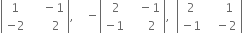 open vertical bar table row 1 cell space space space space minus 1 end cell row cell negative 2 end cell cell space space space space space space 2 end cell end table close vertical bar comma space space space space minus open vertical bar table row cell space 2 end cell cell space space space minus 1 end cell row cell negative 1 end cell cell space space space space space 2 end cell end table close vertical bar comma space space open vertical bar table row 2 cell space space space space space 1 end cell row cell negative 1 end cell cell space space space minus 2 end cell end table close vertical bar
