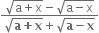 fraction numerator square root of straight a plus straight x end root minus square root of straight a minus straight x end root over denominator square root of bold a bold plus bold x end root plus square root of bold a bold minus bold x end root end fraction