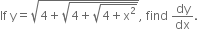 If space straight y equals square root of 4 plus square root of 4 plus square root of 4 plus straight x squared end root end root end root comma space find space dy over dx.