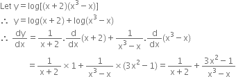 Let space straight y equals log left square bracket left parenthesis straight x plus 2 right parenthesis left parenthesis straight x cubed minus straight x right parenthesis right square bracket
therefore space space straight y equals log left parenthesis straight x plus 2 right parenthesis plus log left parenthesis straight x cubed minus straight x right parenthesis
therefore space dy over dx equals fraction numerator 1 over denominator straight x plus 2 end fraction. straight d over dx left parenthesis straight x plus 2 right parenthesis plus fraction numerator 1 over denominator straight x cubed minus straight x end fraction. straight d over dx left parenthesis straight x cubed minus straight x right parenthesis
space space space space space space space space space space space space space equals fraction numerator 1 over denominator straight x plus 2 end fraction cross times 1 plus fraction numerator 1 over denominator straight x cubed minus straight x end fraction cross times left parenthesis 3 straight x squared minus 1 right parenthesis equals fraction numerator 1 over denominator straight x plus 2 end fraction plus fraction numerator 3 straight x squared minus 1 over denominator straight x cubed minus straight x end fraction