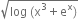 square root of log space left parenthesis straight x cubed plus straight e to the power of straight x right parenthesis end root