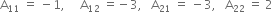 straight A subscript 11 space equals space minus 1 comma space space space space space straight A subscript 12 space equals negative 3 comma space space space straight A subscript 21 space equals space minus 3 comma space space space straight A subscript 22 space equals space 2
